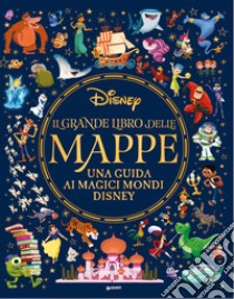 Il grande libro delle mappe. Una guida ai magici mondi Disney. Ediz. a colori libro