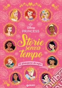 Storie senza tempo. 12 principesse da sogno. Disney Princess. Ediz. a colori libro