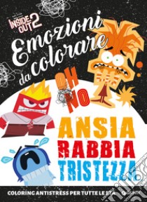 Inside out 2. Ansia, rabbia, tristezza. Emozioni da colorare libro di Walt Disney