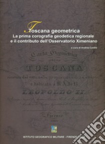 Toscana geometrica. La prima corografia geodetica regionale e il contributo dell'Osservatorio Ximeniano libro di Cantile A. (cur.)