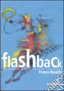 Flashback. Memorie dal fumetto italiano libro di Busatta Franco