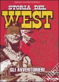 Storia del West. Gli avventurieri libro di D'Antonio Gino