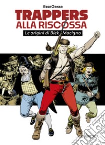 Trappers alla riscossa. Le origini di Blek Macigno libro di EsseGesse