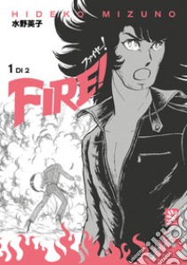 Fire!. Vol. 1 libro di Mizuno Hideko