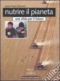 Nutrire il pianeta. Una sfida per il futuro libro di Charvet Jean-Paul