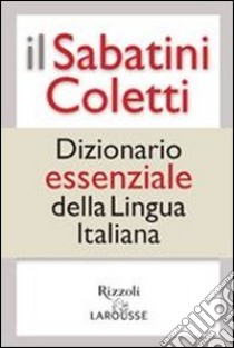 Il Sabatini Coletti dizionario essenziale della lingua italiana libro di Sabatini Francesco - Coletti Vittorio