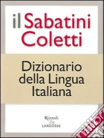 Il Sabatini Coletti dizionario della lingua italiana 2006 libro di Sabatini Francesco - Coletti Vittorio