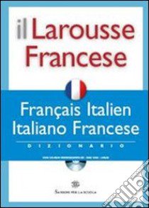 Il Larousse Francese. Français-italien, italiano-francese. Dizionario. Con CD-ROM libro