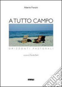 «A tutto campo». Orizzonti pastorali libro di Franzini Alberto; Barili D. (cur.)