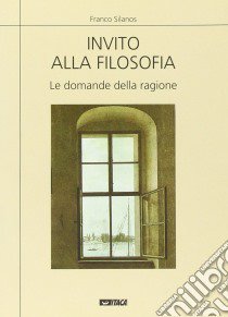 Invito alla filosofia. Le domande della ragione libro di Silanos Franco