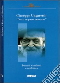 Giuseppe Ungaretti: «Cerco un paese innocente» libro