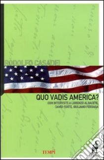 Quo vadis America? Con interviste a Lorenzo Albacete, David Forte, Giuliano Ferrara libro di Casadei Rodolfo