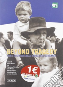 Beyond tragedy. Fede e apartheid nella storia degli afrikaner libro di Ronza R. (cur.)