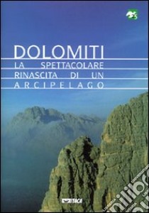 Dolomiti. La spettacolare rinascita di un arcipelago libro di Gervasi C. (cur.)