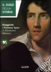 Il sugo della storia. Rileggendo «I promessi sposi» di Alessandro Manzoni libro