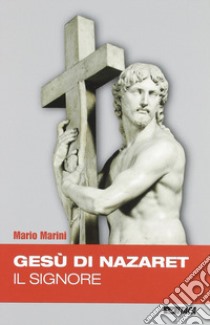 Gesù di Nazareth il Signore libro di Marini Mario