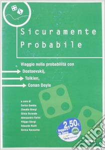 Sicuramente probabile. Viaggio nella probabilità con Dostoevskij, Tolkien, Conan Doyle. Catalogo della mostra (2005) libro di Gamba E. (cur.)