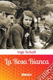 La Rosa Bianca libro di Scholl Inge