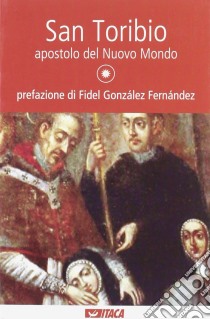 San Toribio, apostolo del nuovo mondo libro di Paccosi G. (cur.)