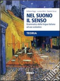 Nel suono il senso. Grammatica della lingua italiana ad uso scolastico. Per le Scuole superiori. Con e-book. Con espansione online libro di Paggi Raffaela, Albini Luciana, Ferrari Daniele