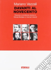 Davanti al Novecento. Persona e condizione storica in Nikolaj Berdjaev e Hannah Arendt libro di Vezzali Mariano