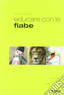 Educare con le fiabe. Andersen, Collodi, Saint-Exupéry, Lewis libro di Filippetti Roberto