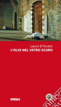 L'olio nel vetro scuro libro di D'Incalci Laura