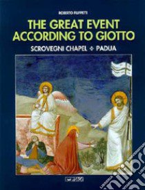 The great event according to Giotto. Scrovegni Chapel, Padua libro di Filippetti Roberto