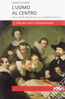 L'uomo al centro. Dall'unità medievale alla perdita dell'io. Vol. 2 libro di Silanos Franco