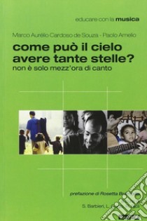 Come può il cielo avere tante stelle? Non è solo mezz'ora di canto libro di Cardoso de Souza Marco A.; Amelio Paolo; Barbieri S. (cur.); Cogo L. (cur.); Rioli R. (cur.)