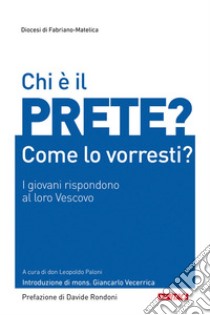 Chi è il prete? Come lo vorresti? I giovani rispondono al loro Vescovo libro di Paloni L. (cur.)