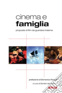 Cinema e famiglia. Proposte di film da guardare insieme libro di Sentieri del cinema (cur.)