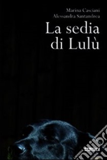 La sedia di Lulù libro di Casciani Marina - Santandrea Alessandra