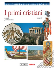 La chiesa e la sua storia. Vol. 1: I primi cristiani, fino al 180 libro di Laboa J. M. (cur.)