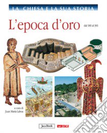 La Chiesa e la sua storia. Vol. 2: L'epoca d'oro, dal 180 al 381 libro di Laboa J. M. (cur.)