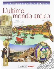 La Chiesa e la sua storia. Vol. 3: L'ultimo mondo antico, dal 381 al 600 libro di Laboa J. M. (cur.)