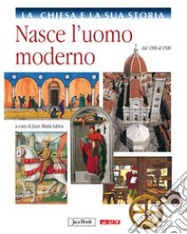 La Chiesa e la sua storia. Vol. 6: Nasce l'uomo moderno, dal 1300 al 1500 libro di Laboa J. M. (cur.)