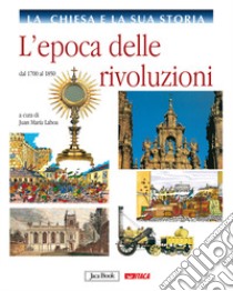 La Chiesa e la sua storia. Vol. 8: L'epoca delle rivoluzioni, dal 1700 al 1850 libro di Laboa J. M. (cur.)