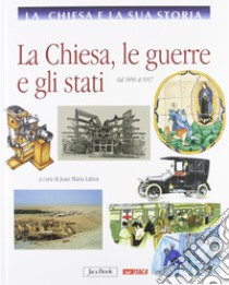 La Chiesa e la storia. Vol. 9: La Chiesa,le guerre e gli stati, dal 1850 al 1917 libro di Laboa J. M. (cur.)