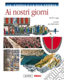 La Chiesa e la storia. Vol. 10: Ai nostri giorni, dal 1917 a oggi libro di Laboa J. M. (cur.)