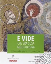 E vide che era cosa molto buona. Il dono della vita, la vita come dono libro di Chierici S. (cur.); Bellandi A. (cur.); Dal Pane E. (cur.)