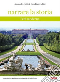 Narrare la storia. L'età moderna. Per la Scuola media libro di Grittini Alessandro, Franceschini Luca