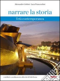 Narrare la storia. L'età contemporanea libro di Grittini Alessandro, Franceschini Luca