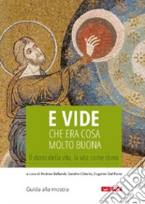 E vide che era cosa molto buona. Il dono della vita, la vita come dono libro di Chierici S. (cur.); Bellandi A. (cur.); Dal Pane E. (cur.)