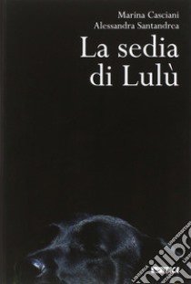 La sedia di Lulù. Ediz. ampliata libro di Casciani Marina; Santandrea Alessandra