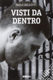 Visti da dentro libro di Bellotti Paolo