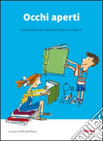 Occhi aperti. Sussidiario dei linguaggi. Per la 4ª classe elementare libro di Rava R. (cur.)