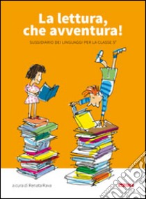 La lettura, che avventura! Sussidiario dei linguaggi. Per la 5ª classe elementare libro di Rava R. (cur.)