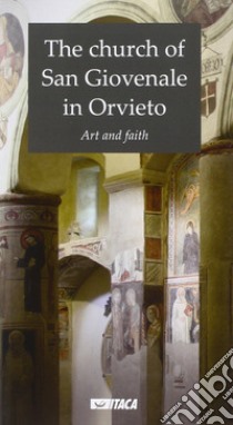 The church of San Giovenale in Orvieto. Art and faith libro di Della Fina F. (cur.)