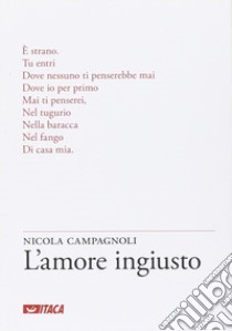 L'amore ingiusto libro di Campagnoli Nicola